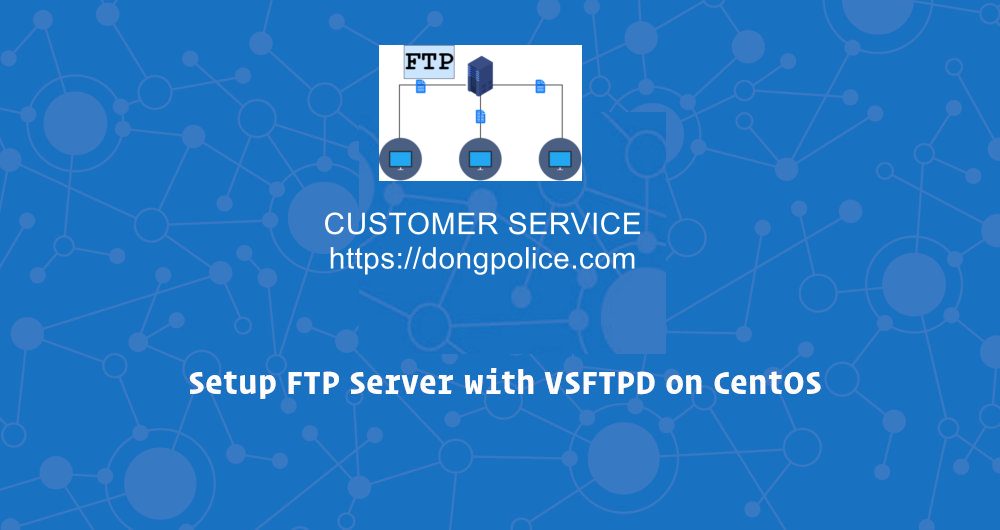 How to Installing, Configuring and Secure FTP Server On CentOS 7